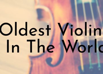 Oldest Violins In The World