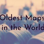 Oldest Maps in the World