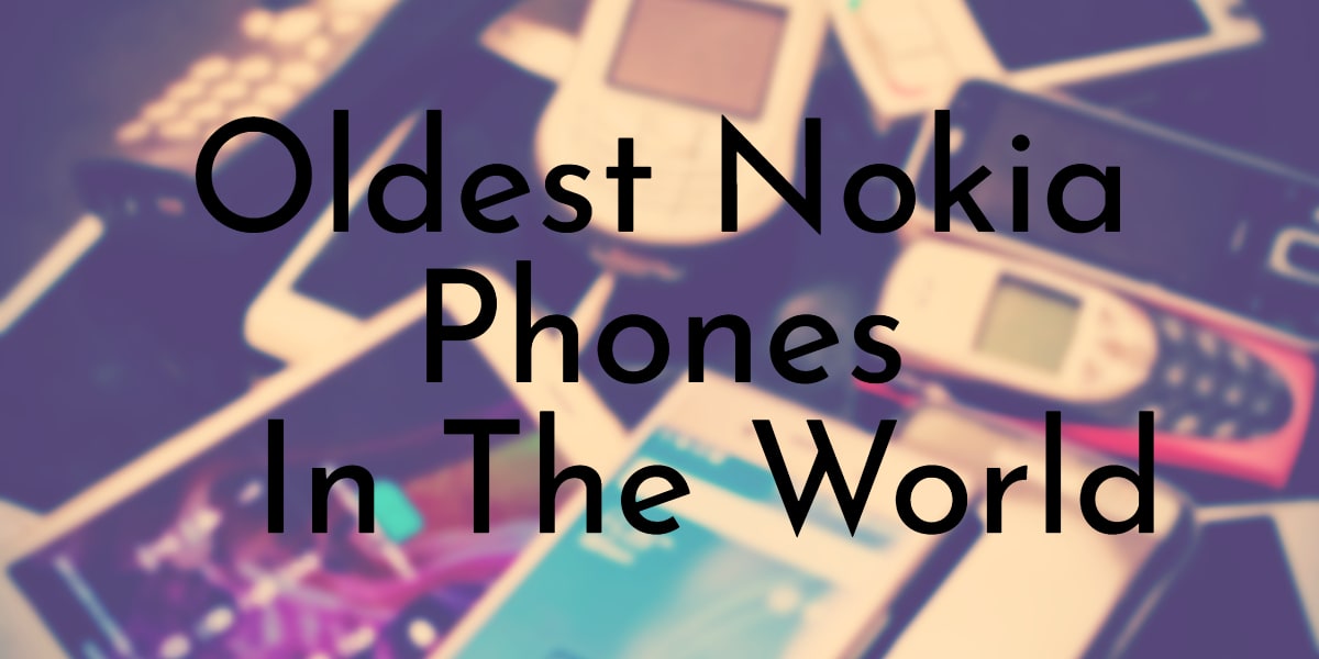 Oldest Nokia Phones In The World