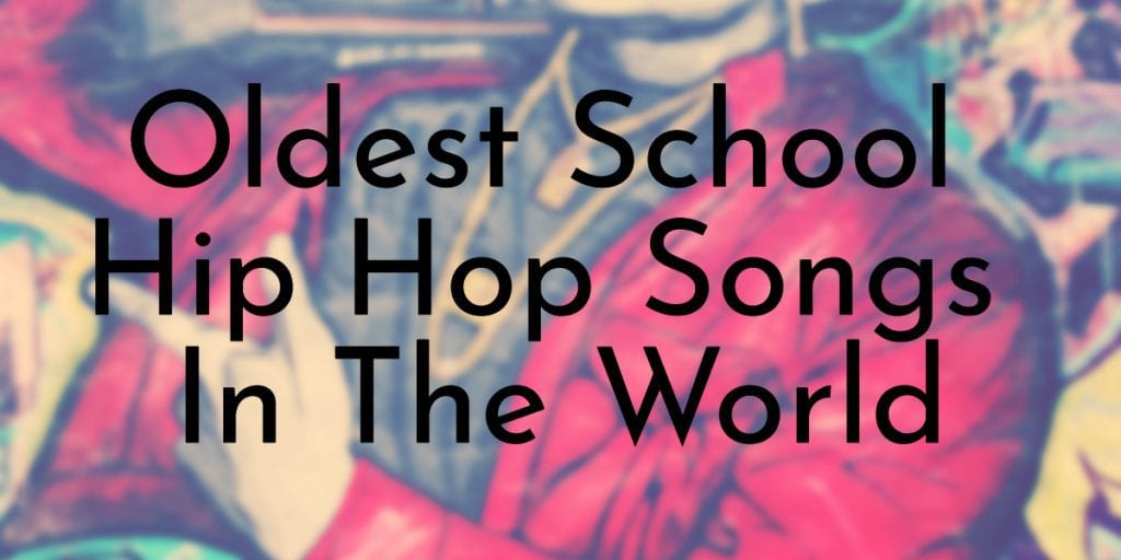 Oldest School Hip Hop Songs In The World