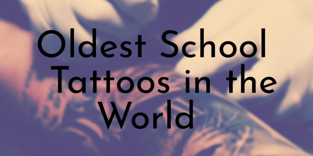Oldest School Tattoos in the World
