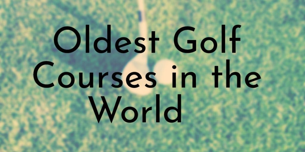 Oldest Golf Courses in the World