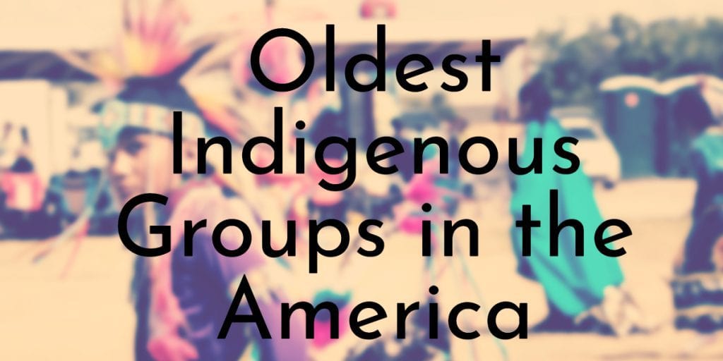 Oldest Indigenous Groups in the America