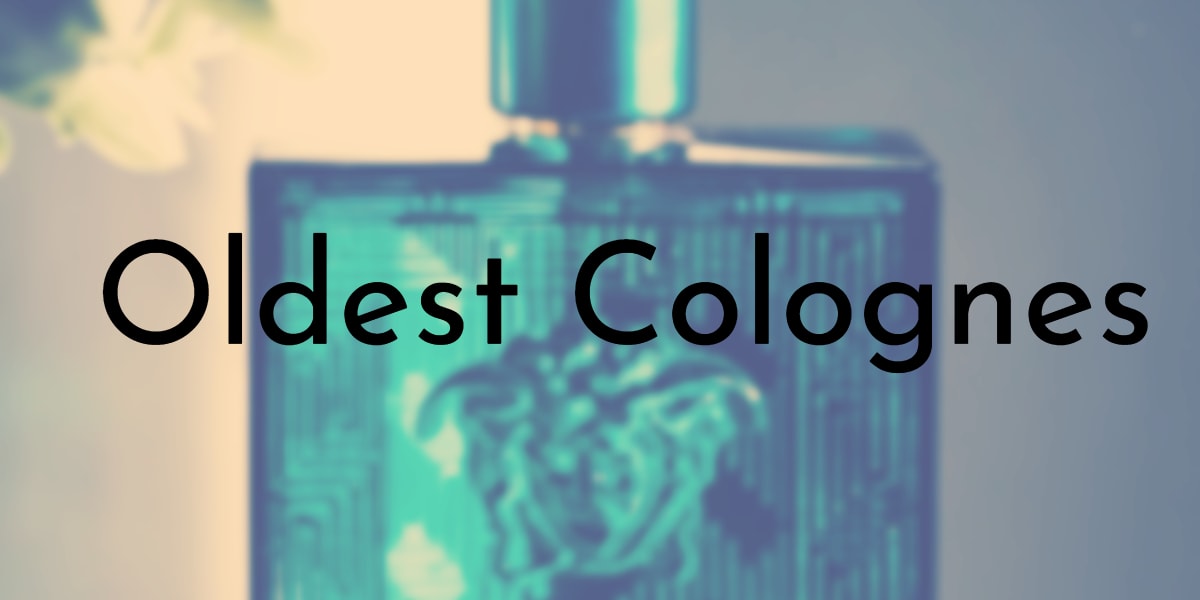 8 Oldest Colognes Ever Made (Some still in production) 