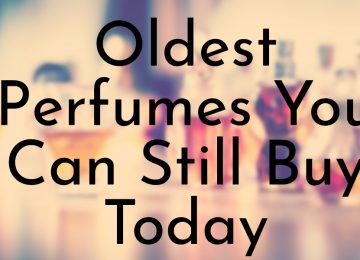 Oldest Perfumes You Can Still Buy Today