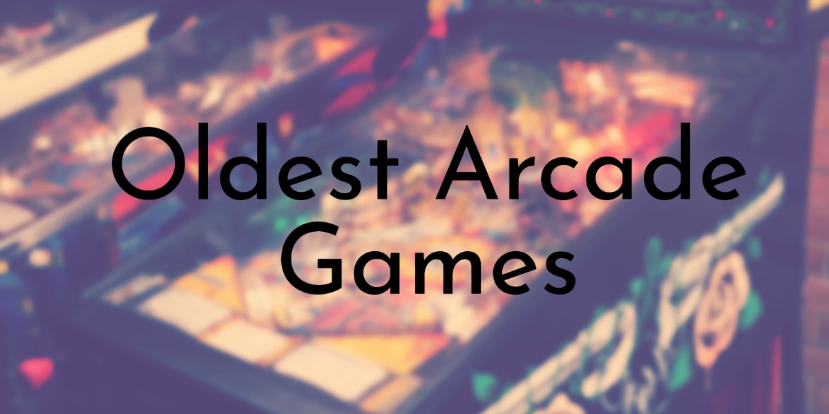 Oldest Arcade Games