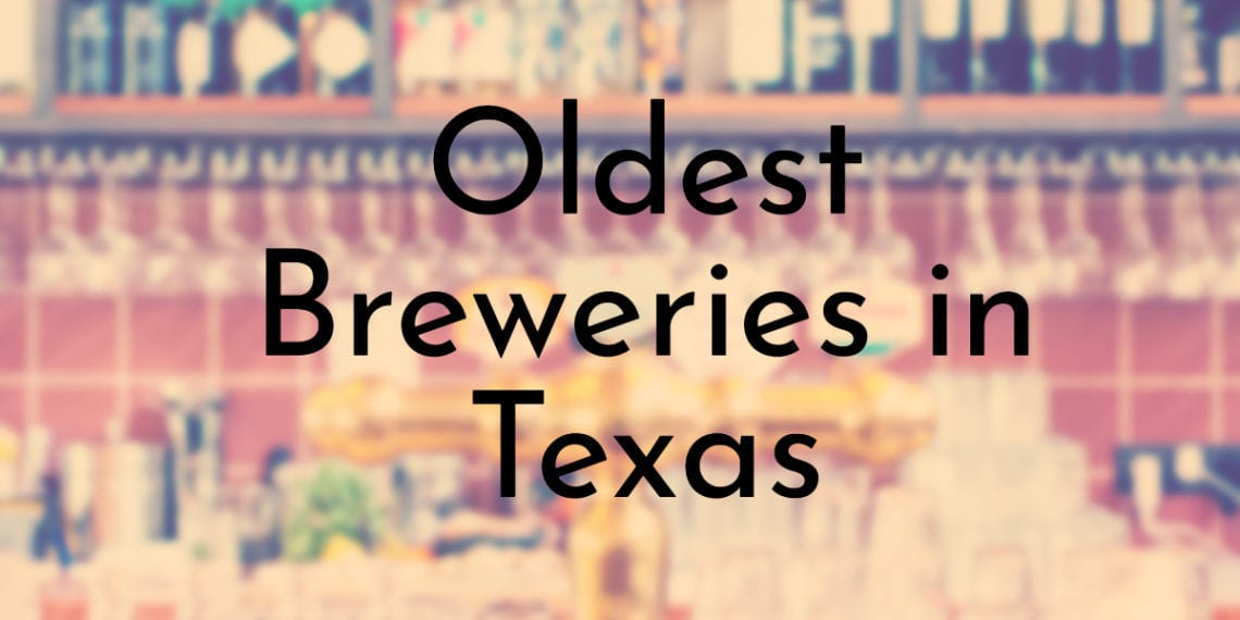 8 Oldest Breweries in Texas