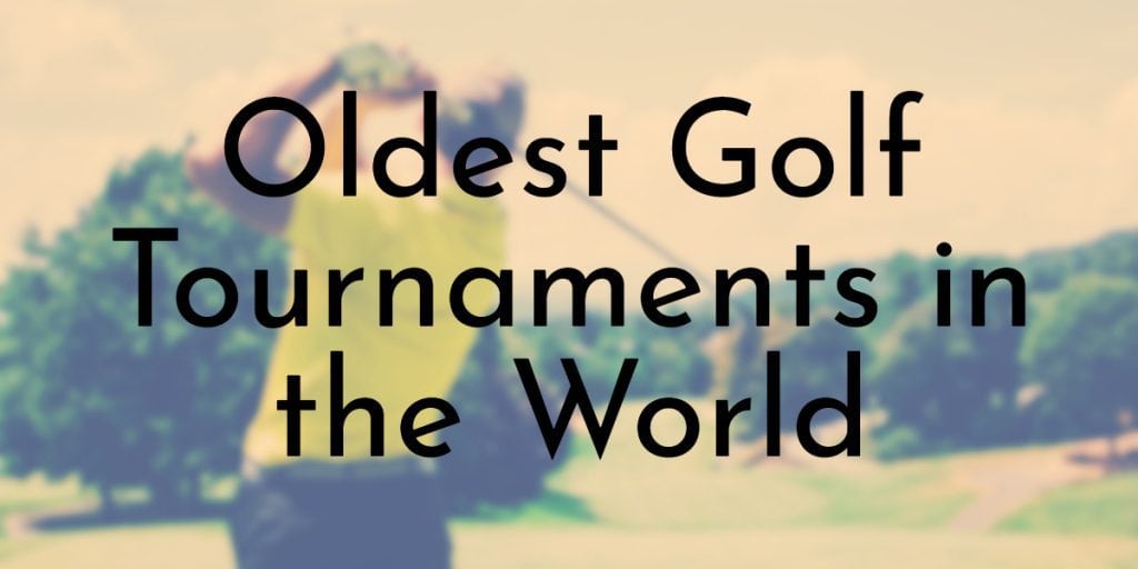 Oldest Golf Tournaments in the World
