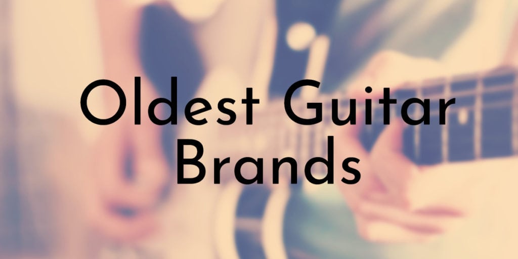 Oldest Guitar Brands