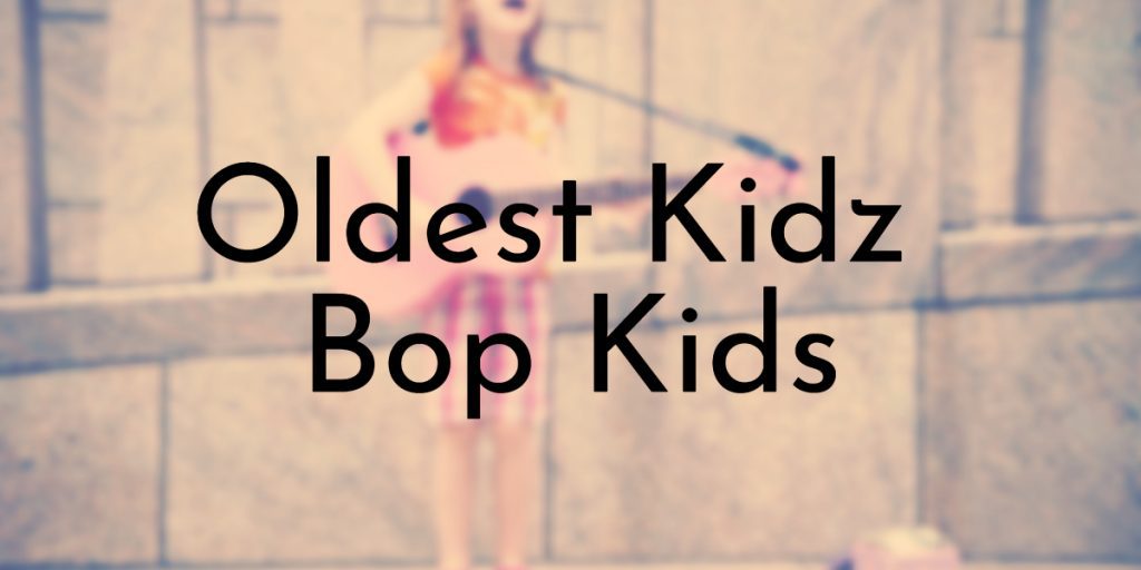 Oldest Kidz Bop Kids