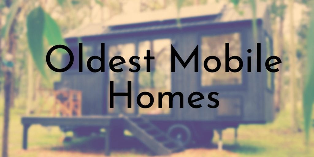 Oldest Mobile Homes