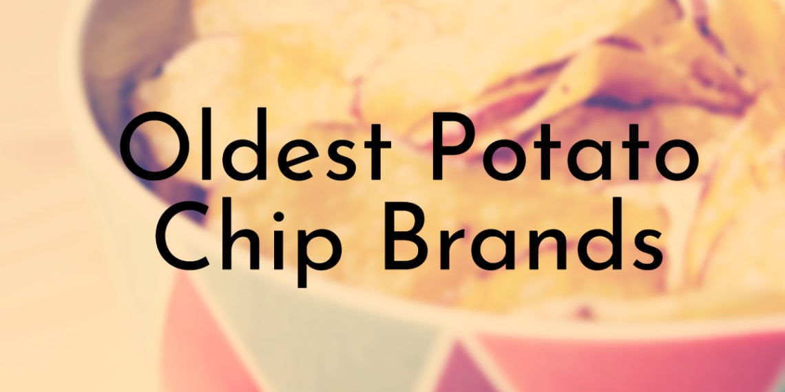 8 of the Oldest Potato Chip Brands in the World