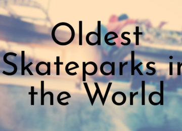 Oldest Skateparks in the World
