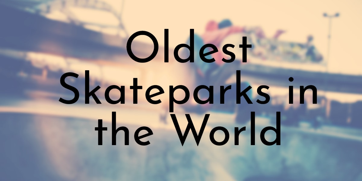 Oldest Skateparks in the World