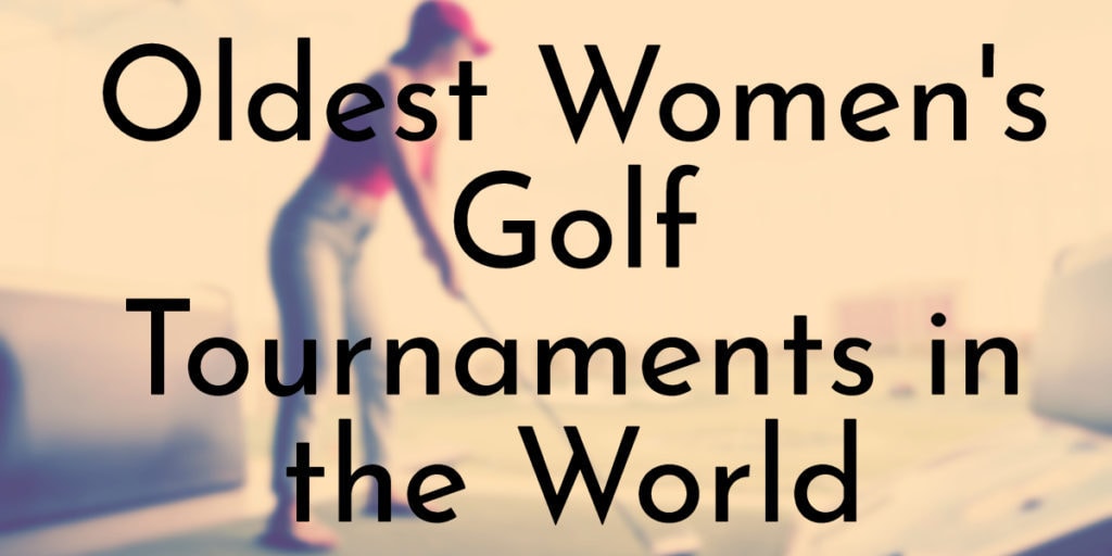 Oldest Women's Golf Tournaments in the World