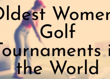 Oldest Women's Golf Tournaments in the World