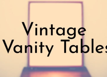 Vintage and Antique Vanity Tables