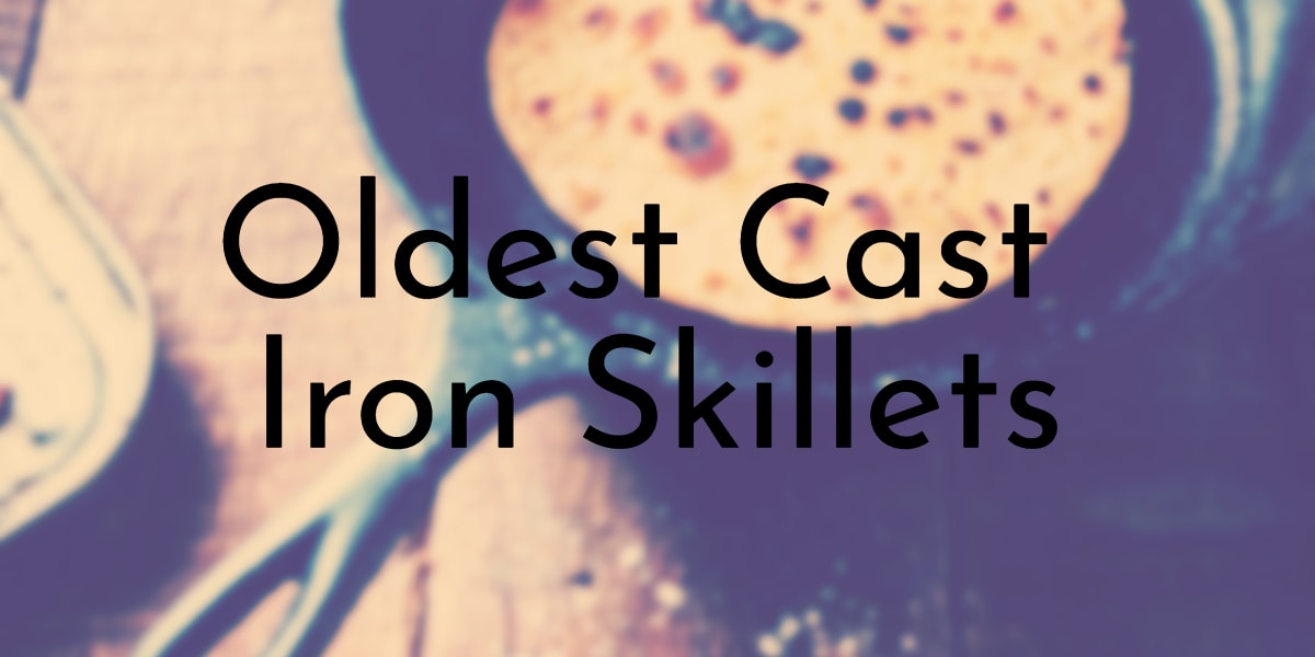 Oldest Cast Iron Skillets