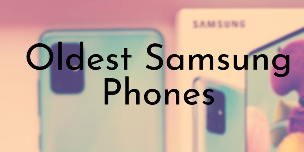 Oldest Samsung Phones