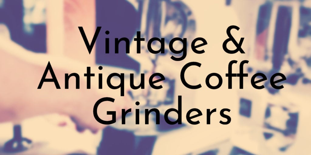 Vintage & Antique Coffee Grinders