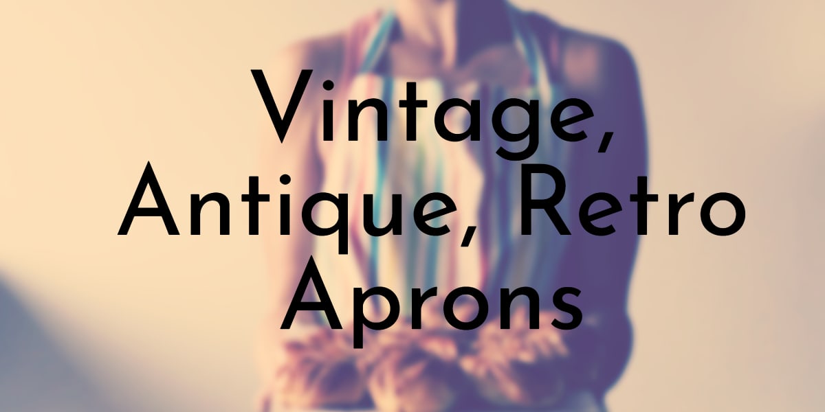 Vintage, Antique, Retro Aprons
