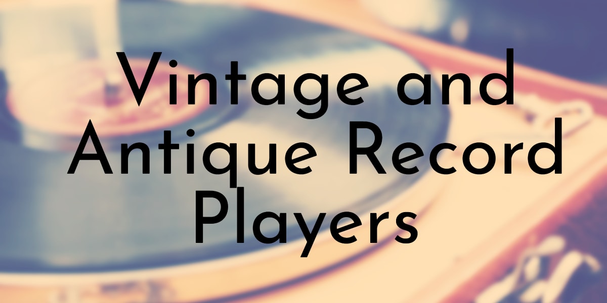 Vintage and Antique Record Players