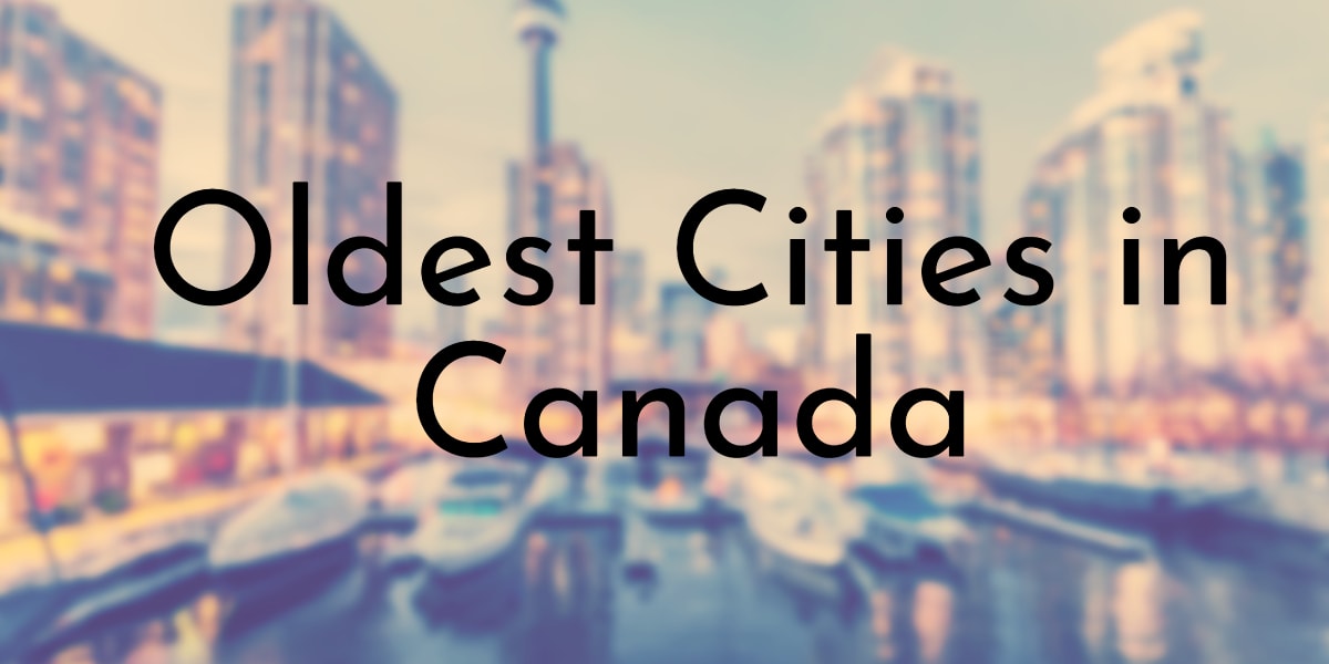 8 Oldest Cities in Canada