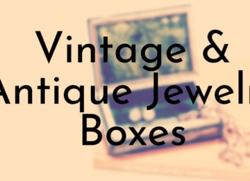 Vintage & Antique Jewelry Boxes