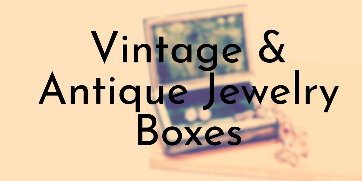 Vintage & Antique Jewelry Boxes