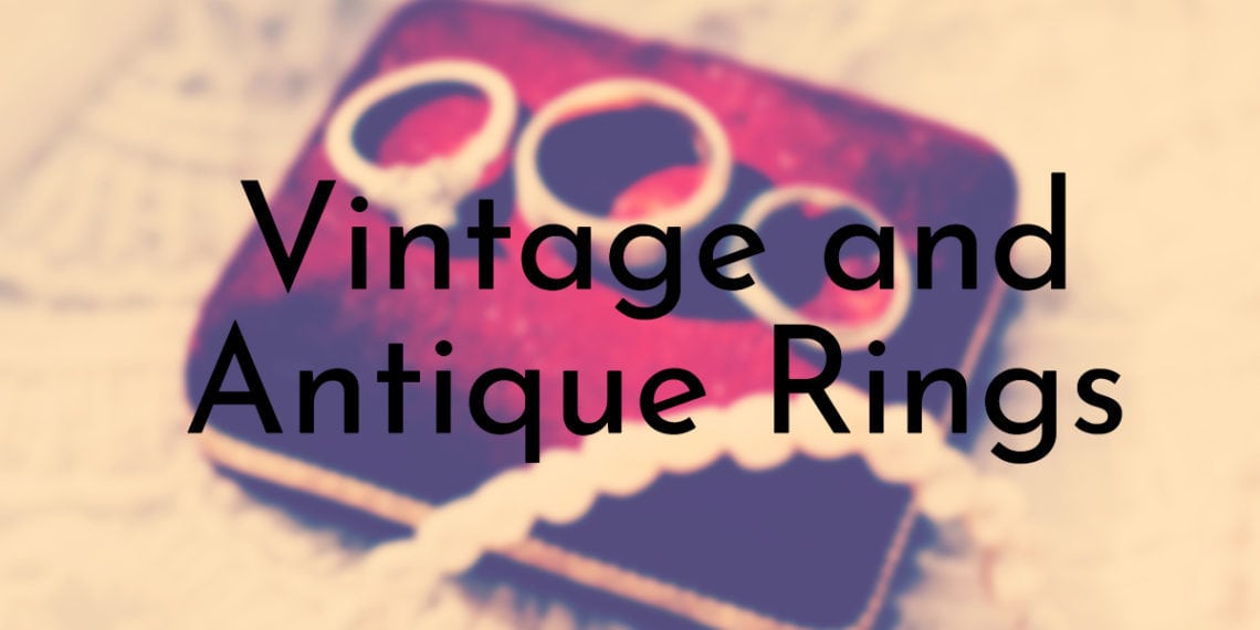 55 Vintage and Antique Engagement Ring Ideas