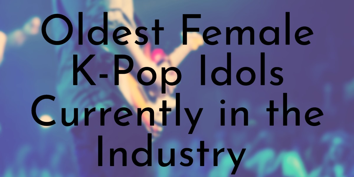 Oldest Female K-Pop Idols Currently in the Industry