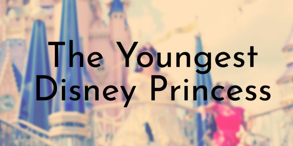 The Youngest Disney Princess