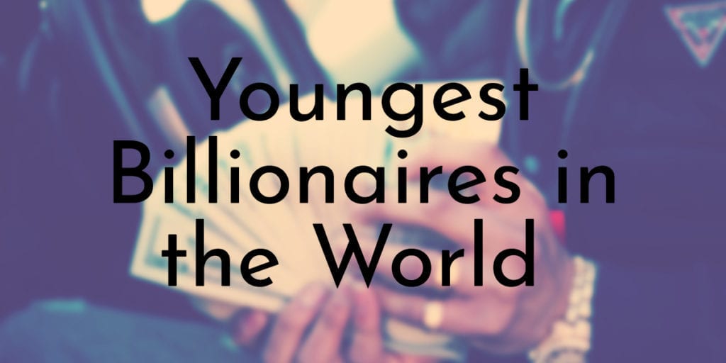 Youngest Billionaires in the World