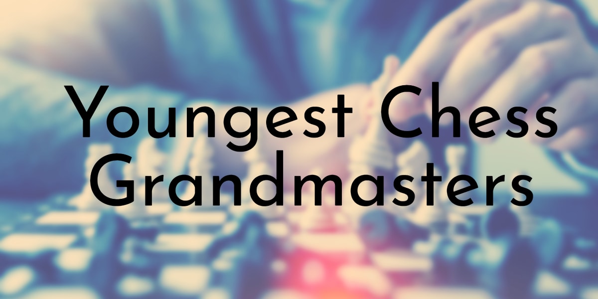 8 of the Youngest Chess Grandmasters in History 