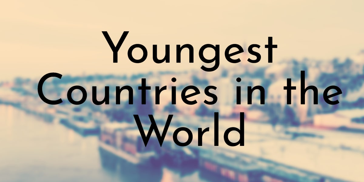 Youngest Countries in the World