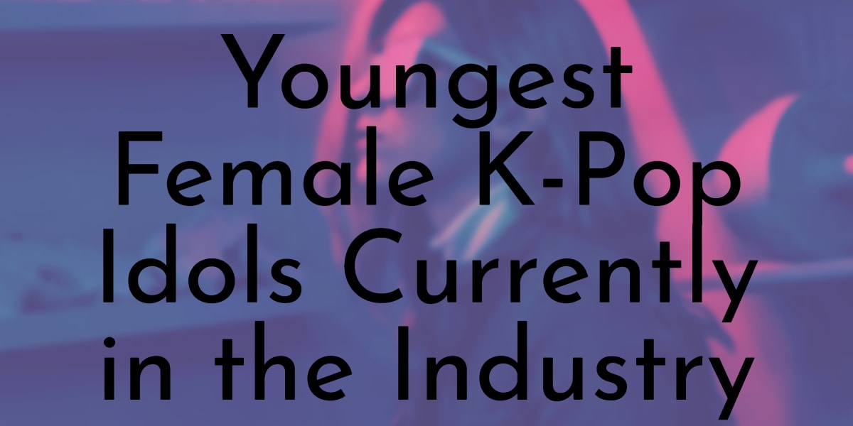 Youngest Female K-Pop Idols Currently in the Industry