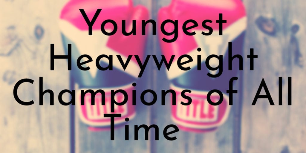 Youngest Heavyweight Champions of All Time