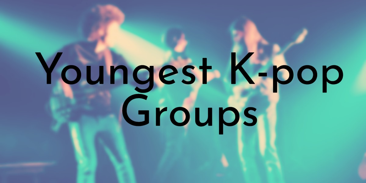 Youngest K-pop Groups