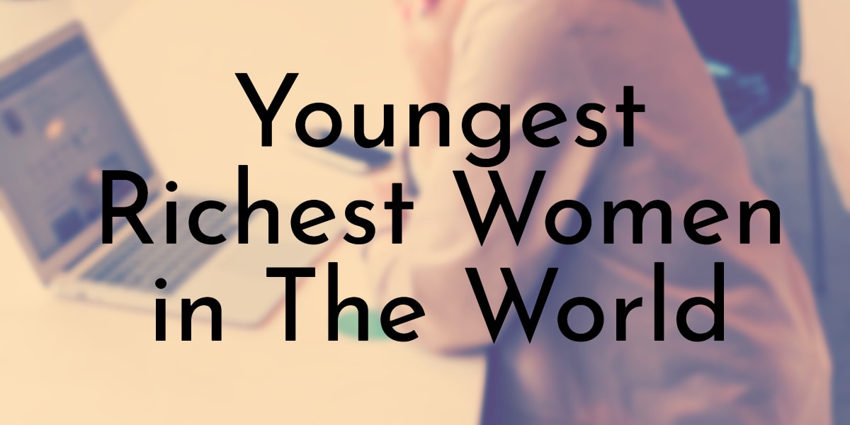 Youngest Richest Women in The World