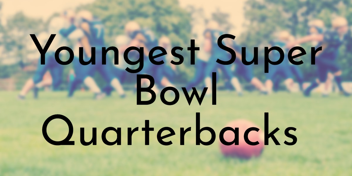 Youngest Super Bowl Quarterbacks