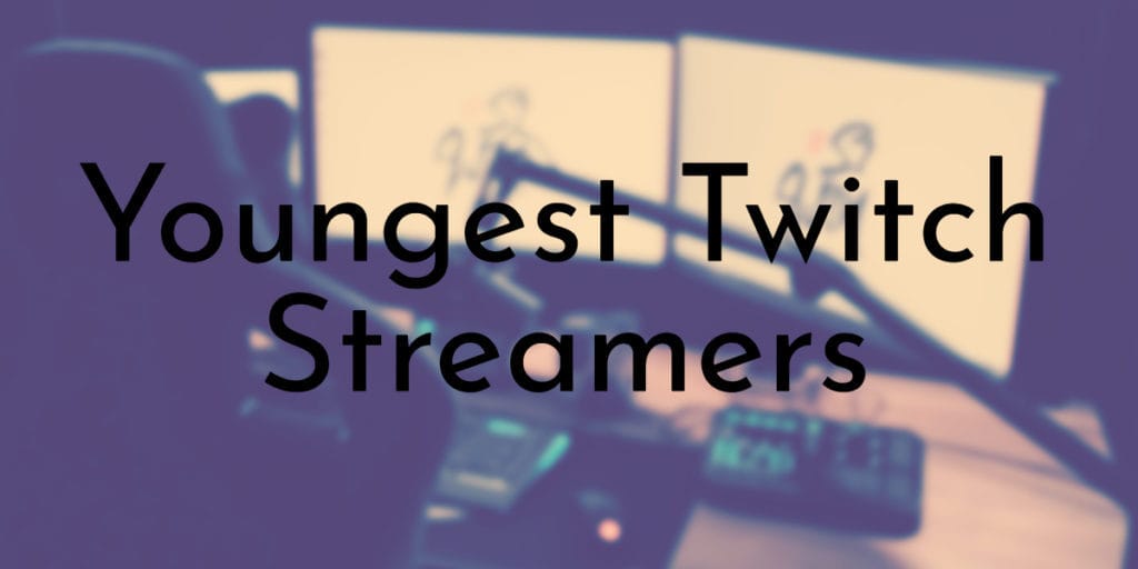 Youngest Twitch Streamers