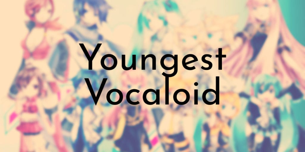 Youngest Vocaloid