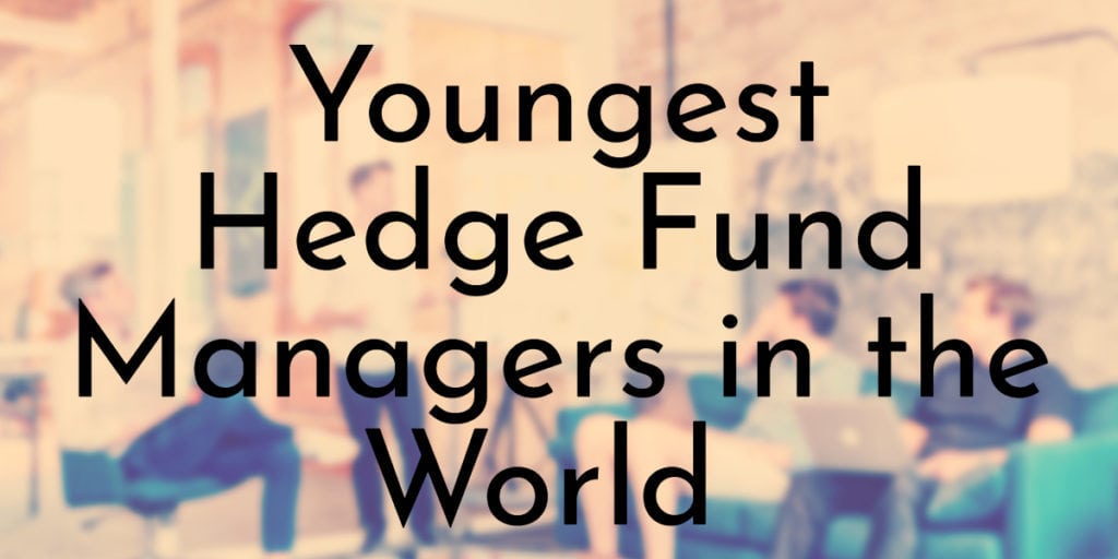 Youngest Hedge Fund Managers in the World