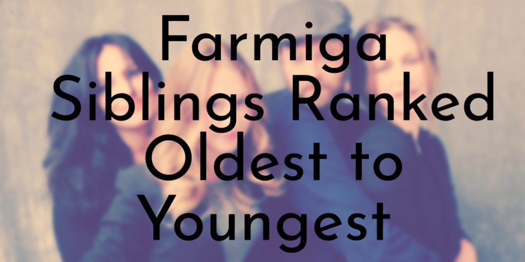 Farmiga Siblings Ranked Oldest to Youngest
