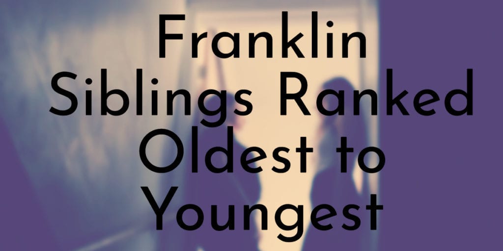 Franklin Siblings Ranked Oldest to Youngest