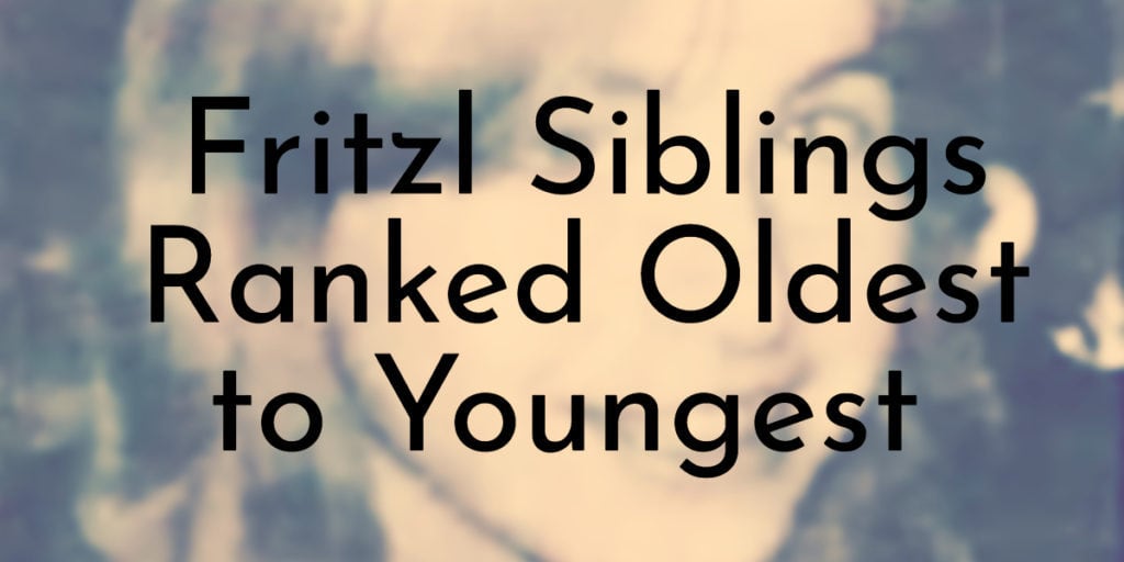 Fritzl Siblings Ranked Oldest to Youngest