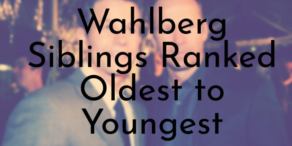 Wahlberg Siblings Ranked Oldest to Youngest