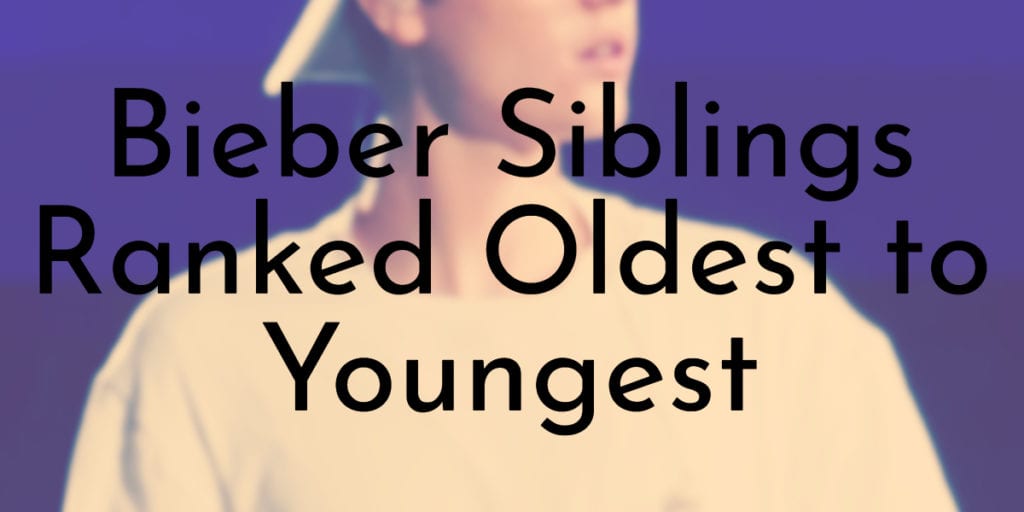 Bieber Siblings Ranked Oldest to Youngest