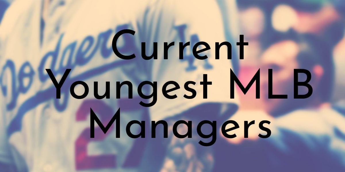 Current Youngest MLB Managers