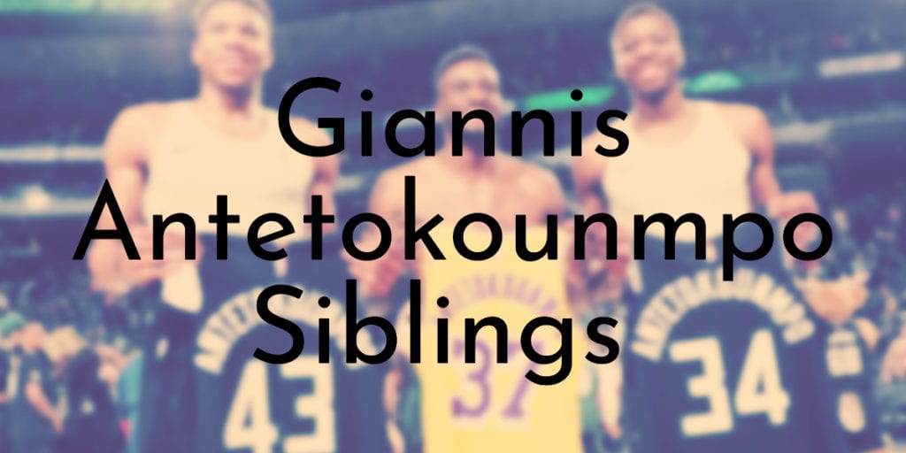 Giannis Antetokounmpo Siblings Ranked Oldest to Youngest